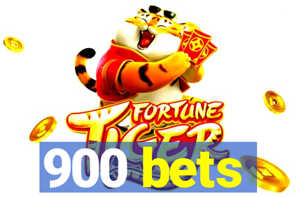 900 bets